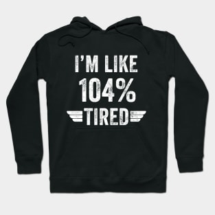 I'm like 104% tired Hoodie